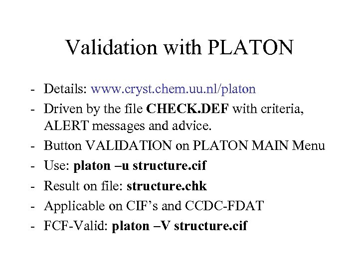 Validation with PLATON - Details: www. cryst. chem. uu. nl/platon - Driven by the