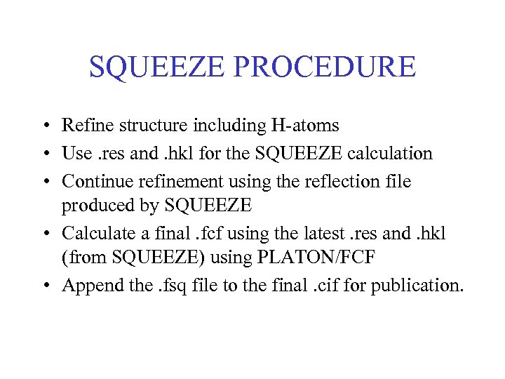 SQUEEZE PROCEDURE • Refine structure including H-atoms • Use. res and. hkl for the