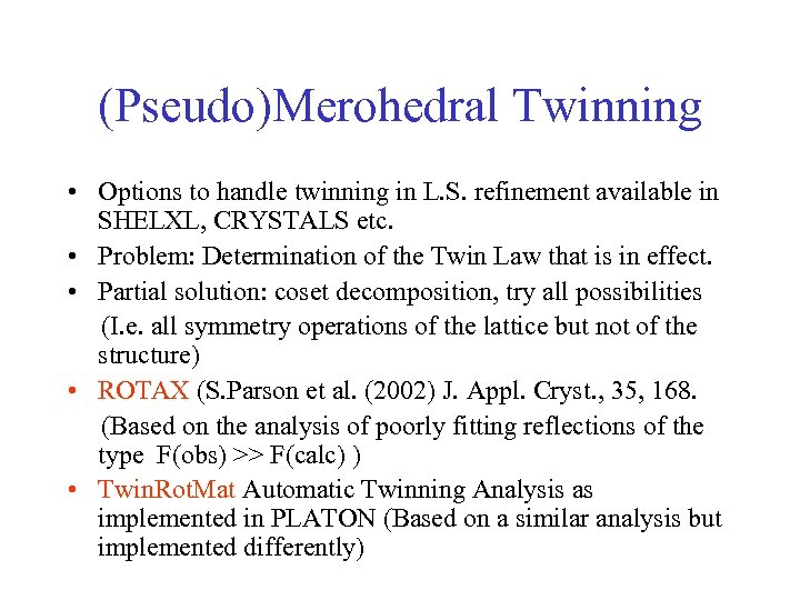 (Pseudo)Merohedral Twinning • Options to handle twinning in L. S. refinement available in SHELXL,