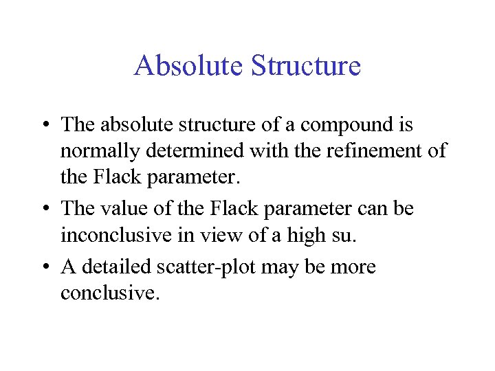 Absolute Structure • The absolute structure of a compound is normally determined with the