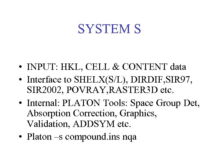 SYSTEM S • INPUT: HKL, CELL & CONTENT data • Interface to SHELX(S/L), DIRDIF,