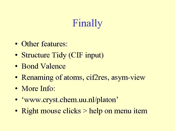 Finally • • Other features: Structure Tidy (CIF input) Bond Valence Renaming of atoms,