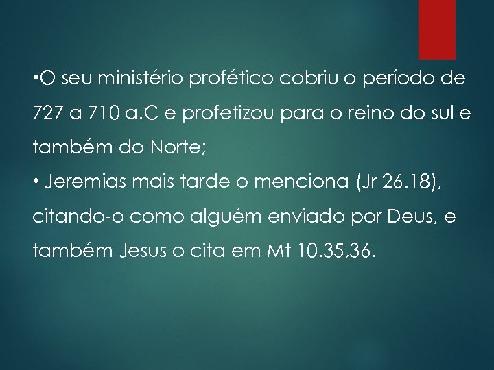  • O seu ministério profético cobriu o período de 727 a 710 a.