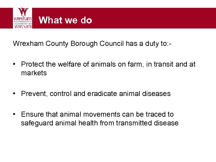 What we do Wrexham County Borough Council has a duty to: - • Protect