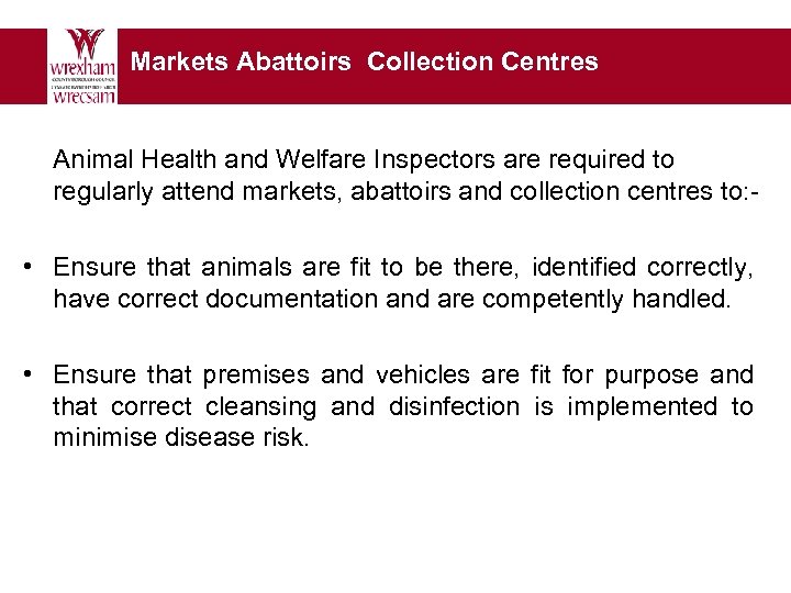 Markets Abattoirs Collection Centres Animal Health and Welfare Inspectors are required to regularly attend