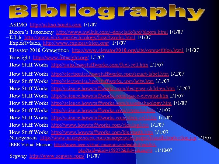 ASIMO http: //asimo. honda. com 1/1/07 Bloom’s Taxonomy http: //www. nwlink. com/~donclark/hrd/bloom. html 1/1/07