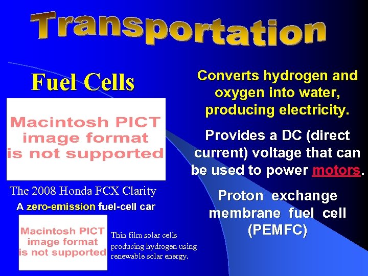 Converts hydrogen and oxygen into water, producing electricity. Fuel Cells Provides a DC (direct