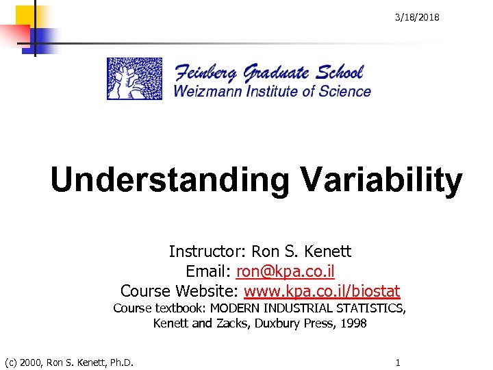 3/18/2018 Understanding Variability Instructor: Ron S. Kenett Email: ron@kpa. co. il Course Website: www.