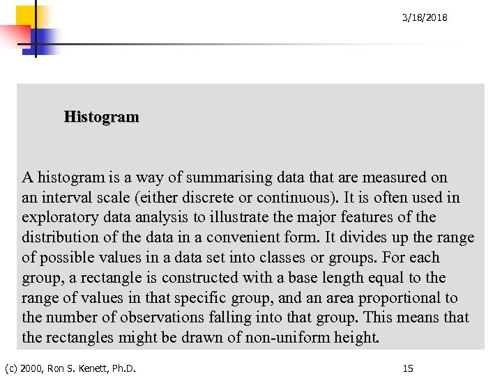 3/18/2018 Histogram A histogram is a way of summarising data that are measured on