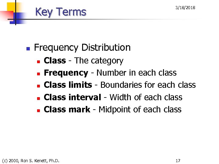 Key Terms n 3/18/2018 Frequency Distribution n n Class - The category Frequency -