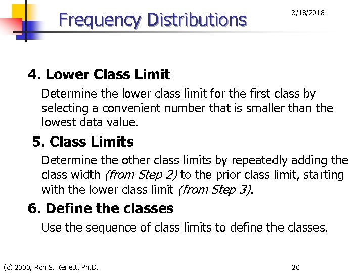 Frequency Distributions 3/18/2018 4. Lower Class Limit Determine the lower class limit for the