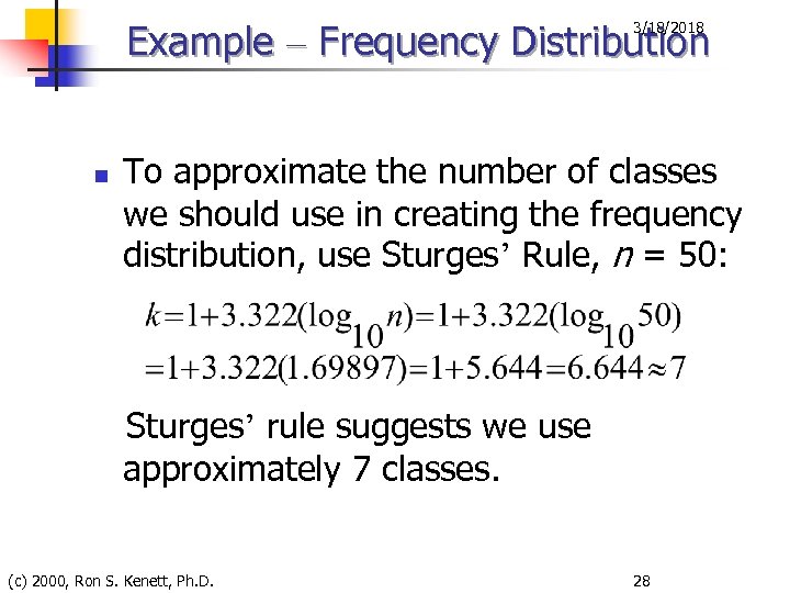 Example – Frequency Distribution 3/18/2018 n To approximate the number of classes we should