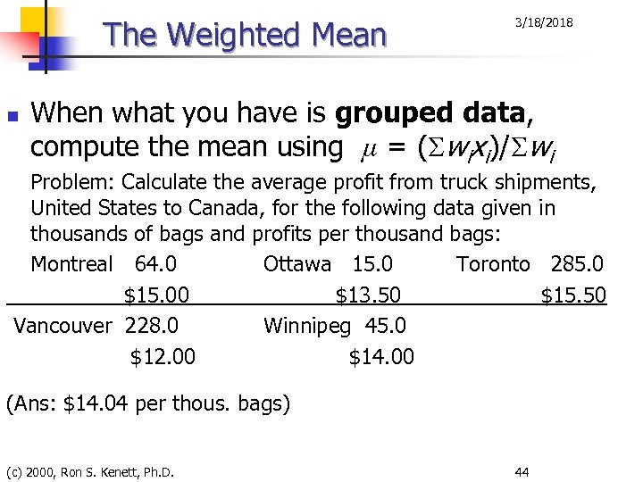 The Weighted Mean n 3/18/2018 When what you have is grouped data, compute the