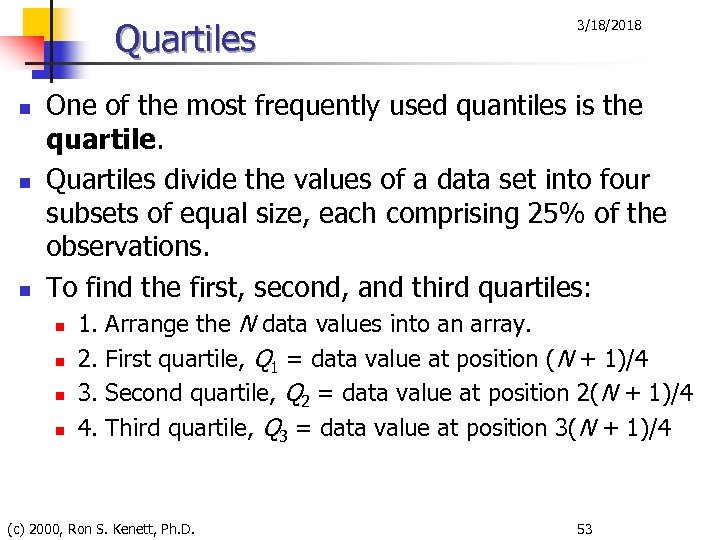 Quartiles n n n 3/18/2018 One of the most frequently used quantiles is the