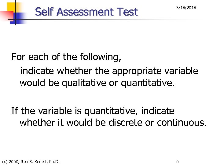 Self Assessment Test 3/18/2018 For each of the following, indicate whether the appropriate variable