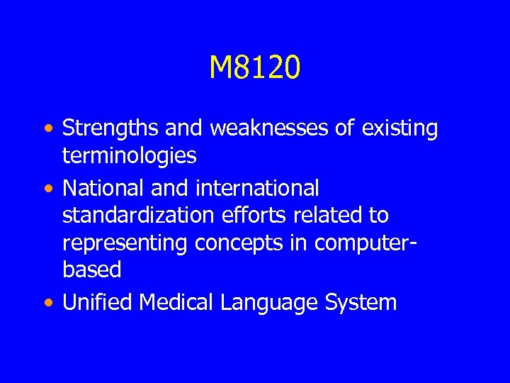 M 8120 • Strengths and weaknesses of existing terminologies • National and international standardization
