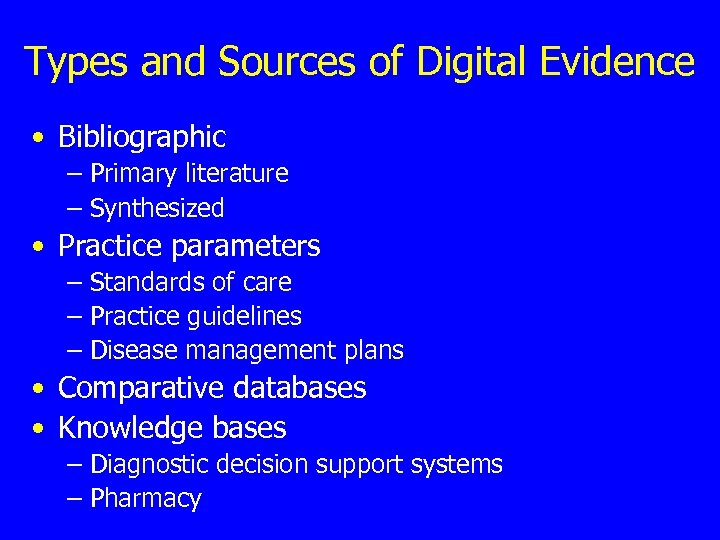 Types and Sources of Digital Evidence • Bibliographic – Primary literature – Synthesized •