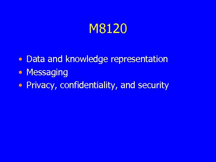 M 8120 • Data and knowledge representation • Messaging • Privacy, confidentiality, and security