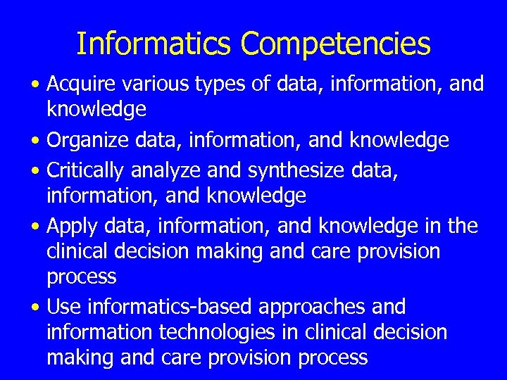 Informatics Competencies • Acquire various types of data, information, and knowledge • Organize data,
