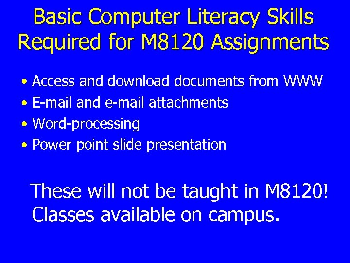 Basic Computer Literacy Skills Required for M 8120 Assignments • Access and download documents