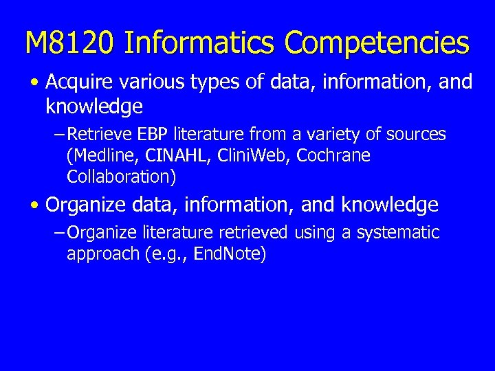 M 8120 Informatics Competencies • Acquire various types of data, information, and knowledge –