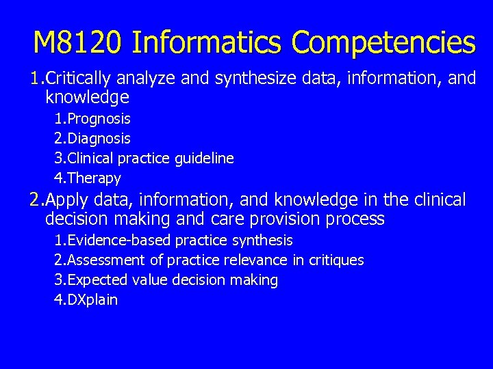 M 8120 Informatics Competencies 1. Critically analyze and synthesize data, information, and knowledge 1.