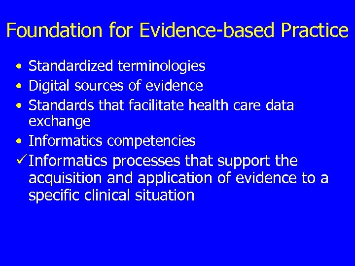 Foundation for Evidence-based Practice • Standardized terminologies • Digital sources of evidence • Standards