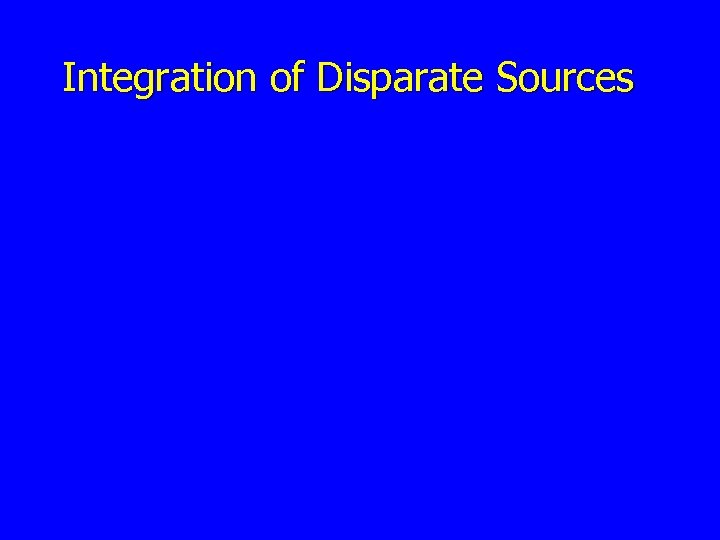 Integration of Disparate Sources 