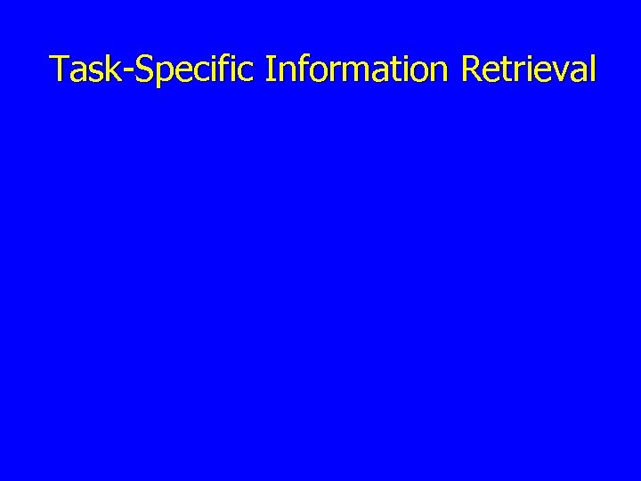 Task-Specific Information Retrieval 