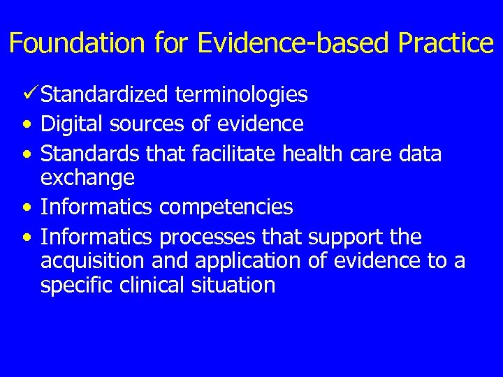 Foundation for Evidence-based Practice ü Standardized terminologies • Digital sources of evidence • Standards