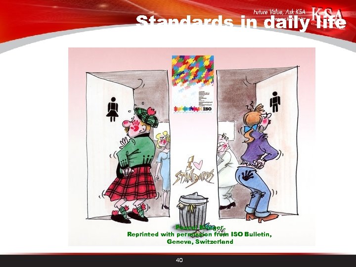 Standards in daily life Pascal Krieger. Reprinted with permission from ISO Bulletin, Geneva, Switzerland