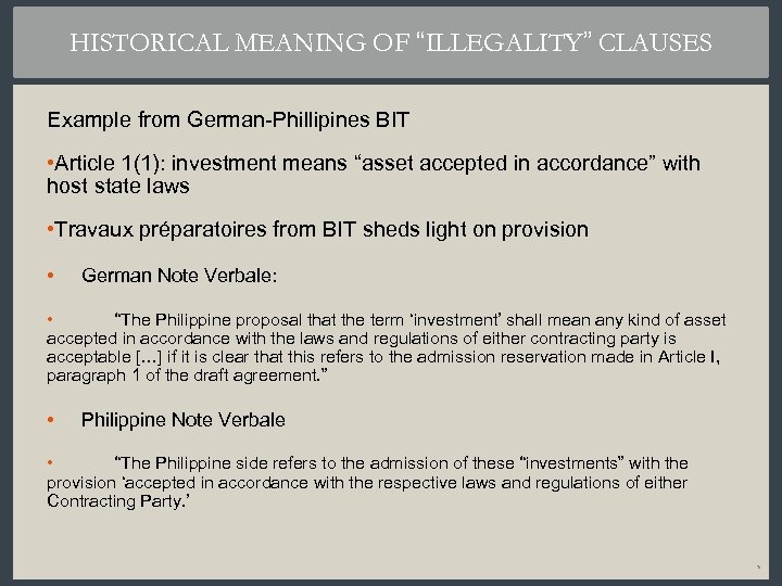HISTORICAL MEANING OF “ILLEGALITY” CLAUSES Example from German-Phillipines BIT • Article 1(1): investment means