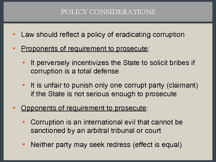 POLICY CONSIDERATIONS • Law should reflect a policy of eradicating corruption • Proponents of