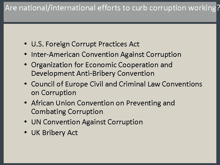 Are national/international efforts to curb corruption working? • U. S. Foreign Corrupt Practices Act