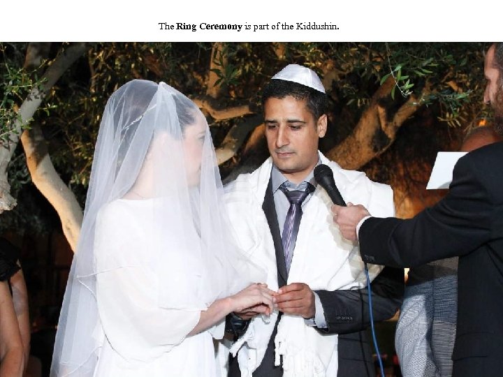 The Ring Ceremony is part of the Kiddushin. 