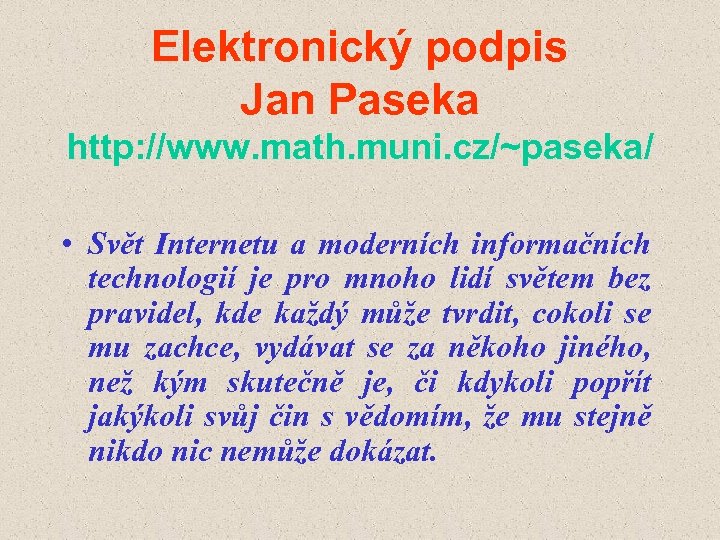 Elektronický podpis Jan Paseka http: //www. math. muni. cz/~paseka/ • Svět Internetu a moderních