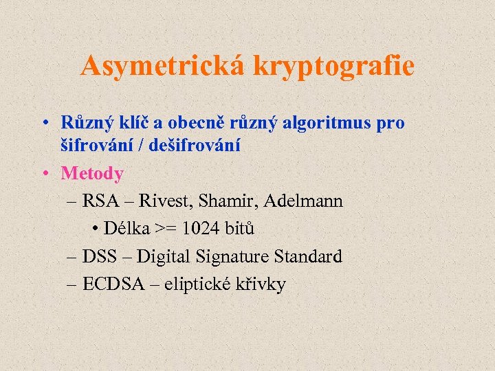 Asymetrická kryptografie • Různý klíč a obecně různý algoritmus pro šifrování / dešifrování •