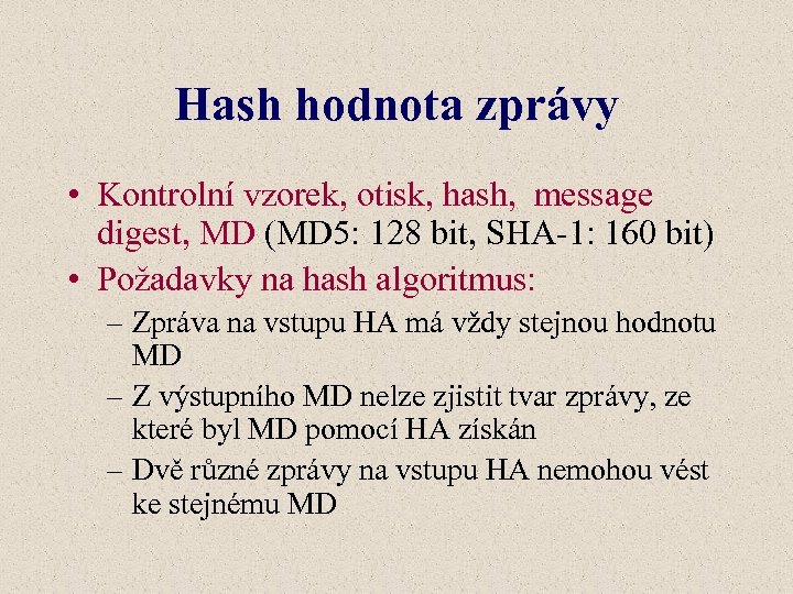 Hash hodnota zprávy • Kontrolní vzorek, otisk, hash, message digest, MD (MD 5: 128