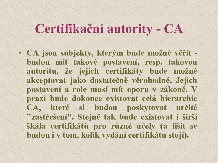 Certifikační autority - CA • CA jsou subjekty, kterým bude možné věřit budou mít