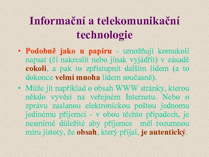 Informační a telekomunikační technologie • Podobně jako u papíru - umožňují komukoli napsat (či
