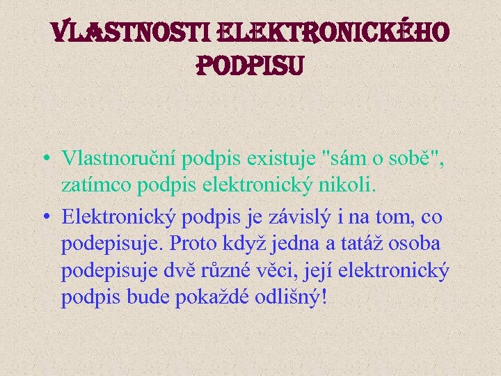 Vlastnosti elektronického podpisu • Vlastnoruční podpis existuje 