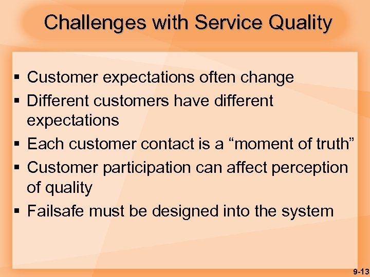 Challenges with Service Quality § Customer expectations often change § Different customers have different