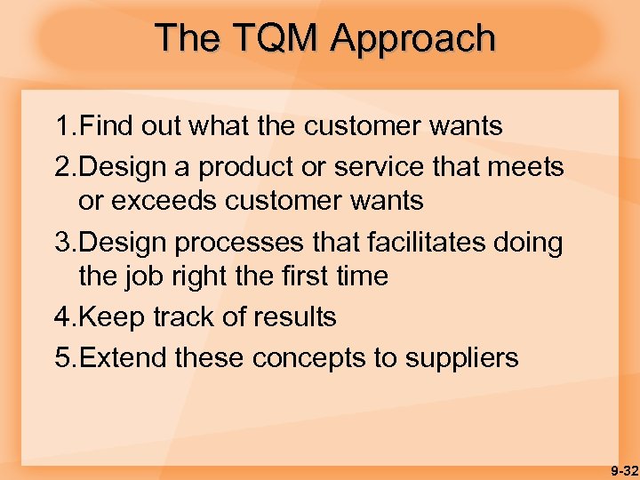 The TQM Approach 1. Find out what the customer wants 2. Design a product