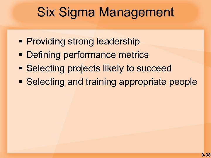 Six Sigma Management § § Providing strong leadership Defining performance metrics Selecting projects likely