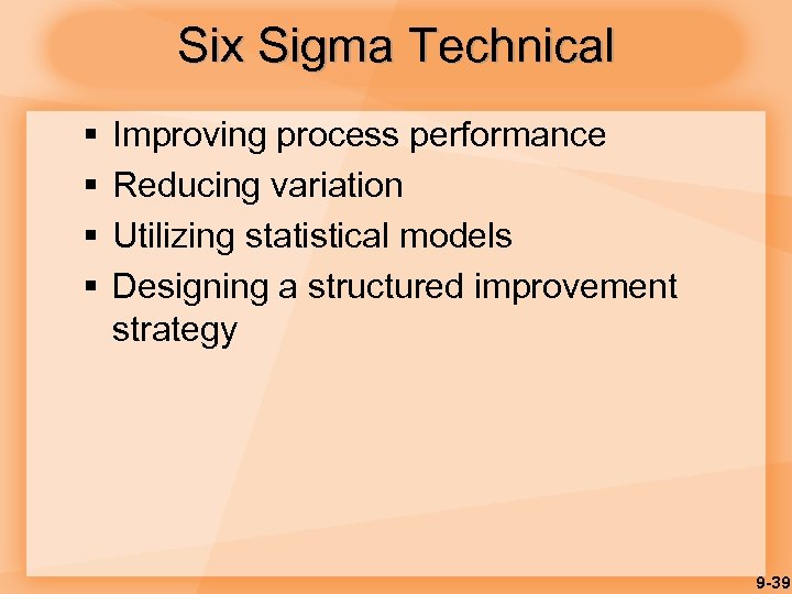 Six Sigma Technical § § Improving process performance Reducing variation Utilizing statistical models Designing