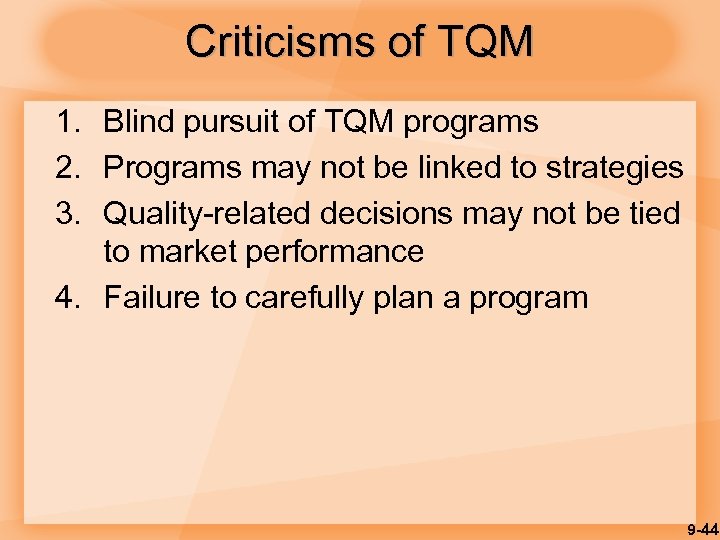 Criticisms of TQM 1. Blind pursuit of TQM programs 2. Programs may not be