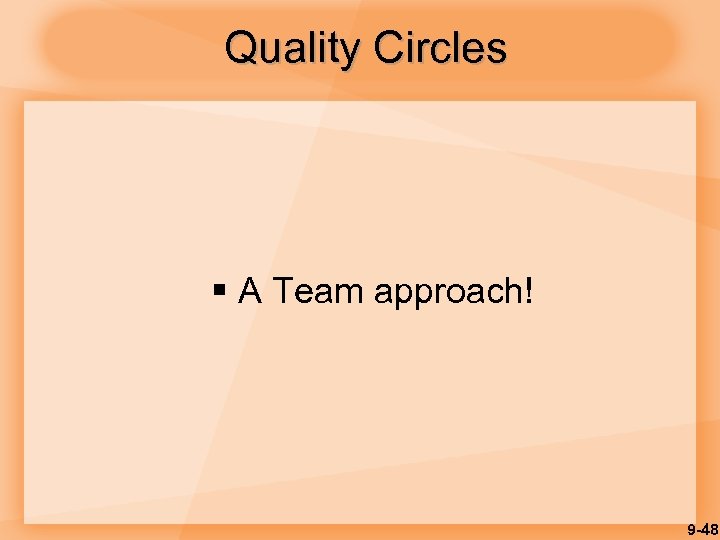 Quality Circles § A Team approach! 9 -48 