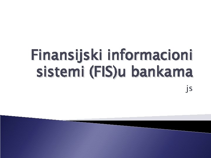 Finansijski informacioni sistemi (FIS)u bankama js 