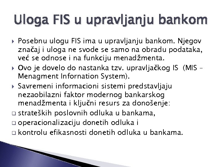 Uloga FIS u upravljanju bankom Posebnu ulogu FIS ima u upravljanju bankom. Njegov značaj