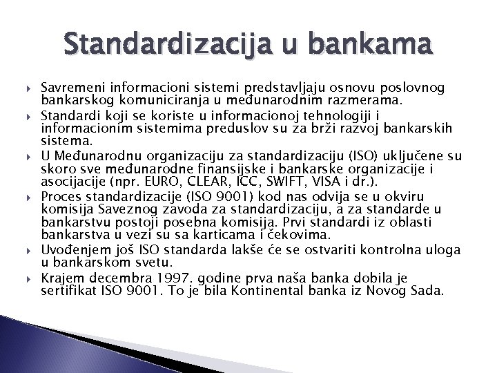 Standardizacija u bankama Savremeni informacioni sistemi predstavljaju osnovu poslovnog bankarskog komuniciranja u međunarodnim razmerama.